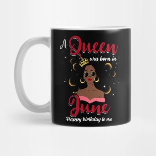 A Queen Was Born In June Happy Birthday To Me Mug